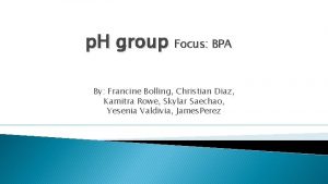 p H group Focus BPA By Francine Bolling