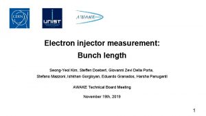 Electron injector measurement Bunch length SeongYeol Kim Steffen