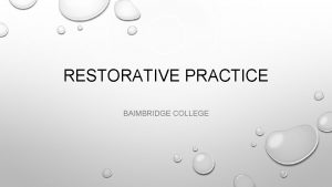 RESTORATIVE PRACTICE BAIMBRIDGE COLLEGE WHAT IS RESTORATIVE PRACTICE