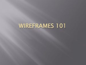 WIREFRAMES 101 Agenda Define Wireframes Mockups and Prototypes