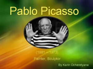 Pablo Picasso 1881 1973 Painter Sculptor By Karin
