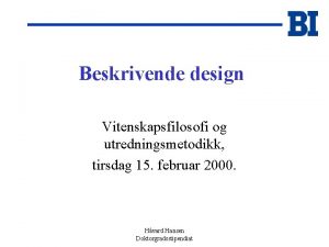 Beskrivende design Vitenskapsfilosofi og utredningsmetodikk tirsdag 15 februar