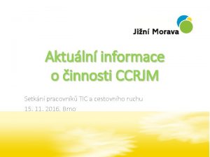 Aktuln informace o innosti CCRJM Setkn pracovnk TIC