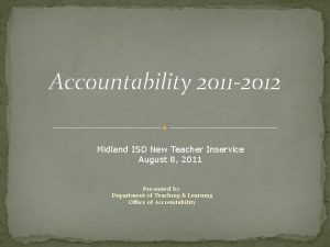 Accountability 2011 2012 Midland ISD New Teacher Inservice