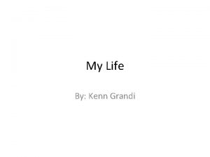 My Life By Kenn Grandi Ten things that