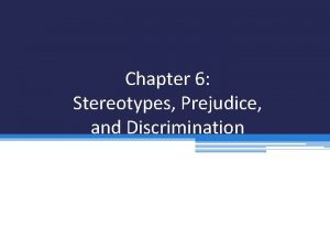 Chapter 6 Stereotypes Prejudice and Discrimination Learning Objectives