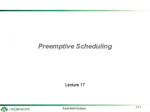 Preemptive Scheduling Lecture 17 Embedded Systems 17 1