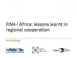 FISHi Africa lessons learnt in regional cooperation Per