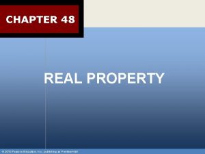 CHAPTER 48 REAL PROPERTY 2010 Pearson Education Inc