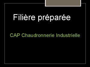 Filire prpare CAP Chaudronnerie Industrielle Lyce Professionnel de