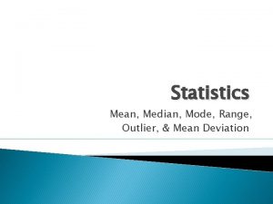 Statistics Mean Median Mode Range Outlier Mean Deviation