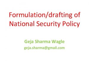 Formulationdrafting of National Security Policy Geja Sharma Wagle