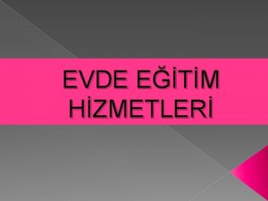 EVDE ETM HZMETLER EVDE ETM NEDR Zorunlu eitim