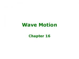 Wave Motion Chapter 16 Mechanical Waves Source disturbance