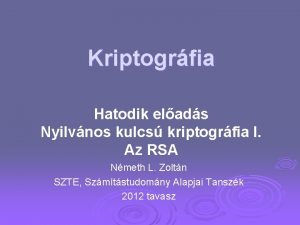 Kriptogrfia Hatodik elads Nyilvnos kulcs kriptogrfia I Az