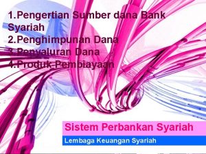 1 Pengertian Sumber dana Bank Syariah 2 Penghimpunan