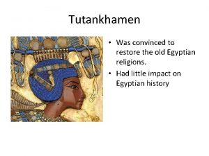 Tutankhamen Was convinced to restore the old Egyptian