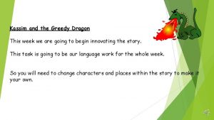 Kassim and the Greedy Dragon This week we