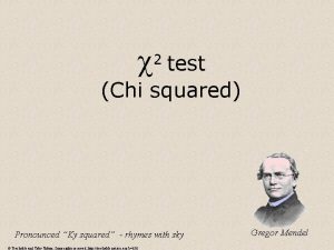 2 test Chi squared Pronounced Ky squared rhymes