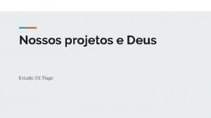 Nossos projetos e Deus Estudo 20 Tiago Introduo