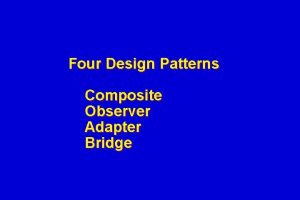 Four Design Patterns Composite Observer Adapter Bridge Pattern