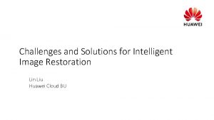 Challenges and Solutions for Intelligent Image Restoration Liu