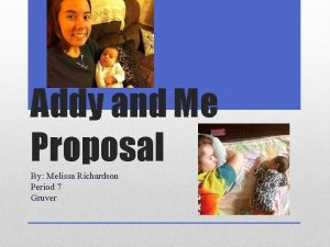 Addy and Me Proposal By Melissa Richardson Period