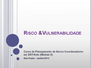 RISCO VULNERABILIDADE Curso de Planejamento de Novos Coordenadores
