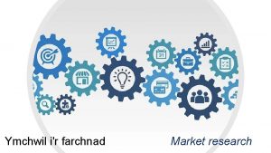 Ymchwil ir farchnad Market research Croeso i uned