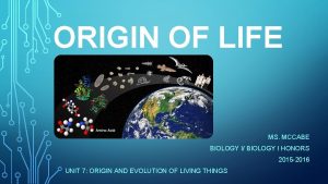 ORIGIN OF LIFE MS MCCABE BIOLOGY I BIOLOGY