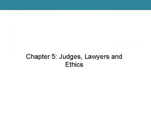 Chapter 5 Judges Lawyers and Ethics Legal Ethics