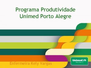 Programa Produtividade Unimed Porto Alegre Enfermeira Kely Vargas