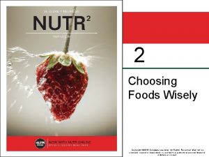 2 Choosing Foods Wisely Copyright 2016 Cengage Learning
