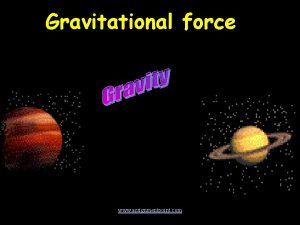 Gravitational force www assignmentpoint com Gravitational force o