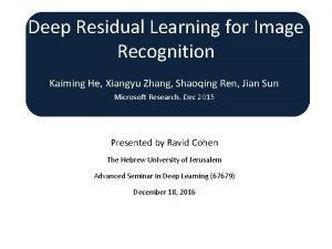 Deep Residual Learning for Image Recognition Kaiming He