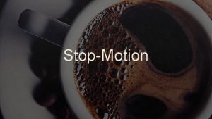 StopMotion Stop Motion Stop motion is defined as