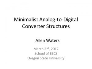 Minimalist AnalogtoDigital Converter Structures Allen Waters March 2