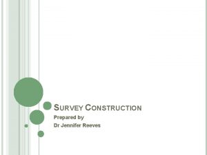 SURVEY CONSTRUCTION Prepared by Dr Jennifer Reeves STEPS