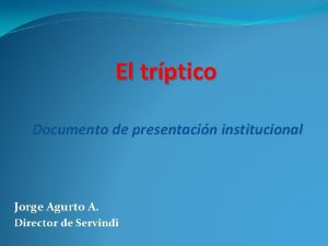 El trptico Documento de presentacin institucional Jorge Agurto