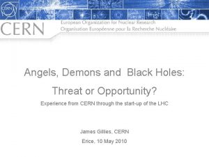 Angels Demons and Black Holes Threat or Opportunity