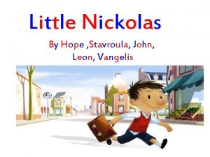 Little Nickolas By Hope Stavroula John Leon Vangelis