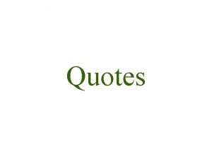 Quotes Quotes Direct quotations are what people say