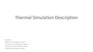 Thermal Simulation Description 08222017 Yueming Li Thermal Engineer