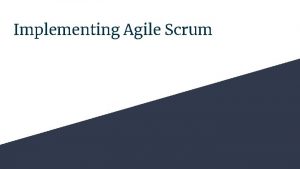 Implementing Agile Scrum What is Agile Time boxed