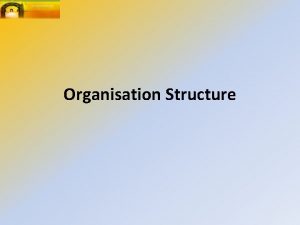 Organisation Structure The organisation of the resources of