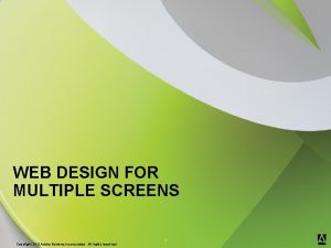 WEB DESIGN FOR MULTIPLE SCREENS 1 Copyright 2012