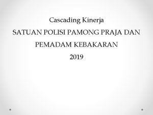 Cascading Kinerja SATUAN POLISI PAMONG PRAJA DAN PEMADAM