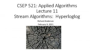 CSEP 521 Applied Algorithms Lecture 11 Stream Algorithms