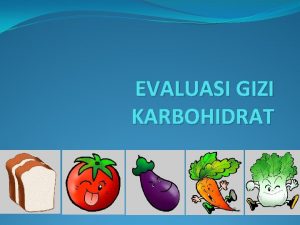 EVALUASI GIZI KARBOHIDRAT PENGGOLONGAN KARBOHIDRAT Karbohidrat yg dpt