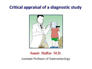 Critical appraisal of a diagnostic study Samir Haffar